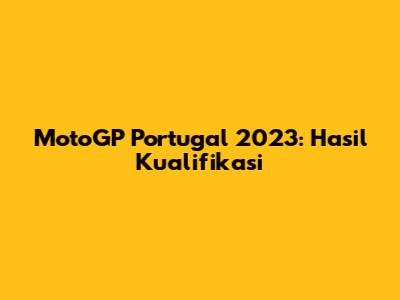 MotoGP Portugal 2023: Hasil Kualifikasi