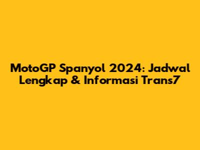 MotoGP Spanyol 2024: Jadwal Lengkap & Informasi Trans7
