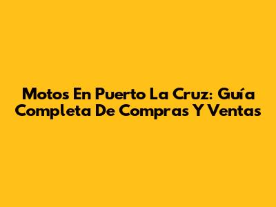 Motos En Puerto La Cruz: Guía Completa De Compras Y Ventas