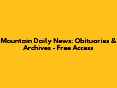 Mountain Daily News: Obituaries & Archives - Free Access