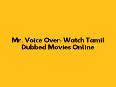 Mr. Voice Over: Watch Tamil Dubbed Movies Online