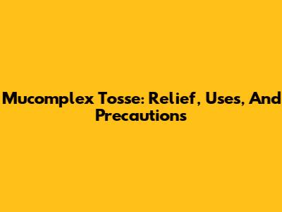 Mucomplex Tosse: Relief, Uses, And Precautions
