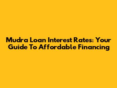Mudra Loan Interest Rates: Your Guide To Affordable Financing