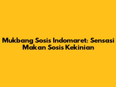 Mukbang Sosis Indomaret: Sensasi Makan Sosis Kekinian
