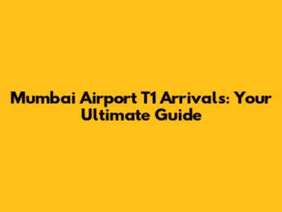 Mumbai Airport T1 Arrivals: Your Ultimate Guide