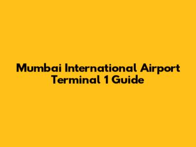 Mumbai International Airport Terminal 1 Guide