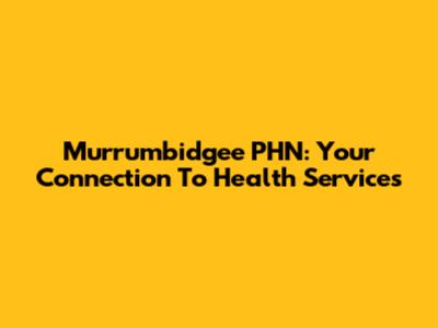 Murrumbidgee PHN: Your Connection To Health Services