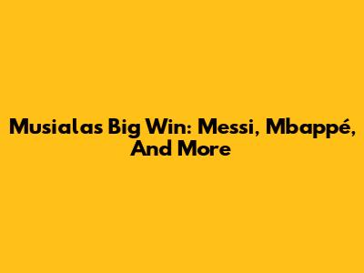 Musiala's Big Win: Messi, Mbappé, And More