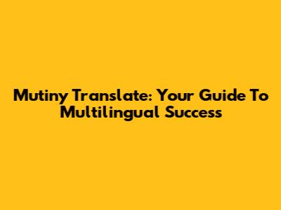 Mutiny Translate: Your Guide To Multilingual Success