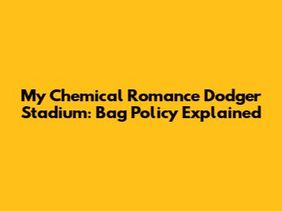 My Chemical Romance Dodger Stadium: Bag Policy Explained