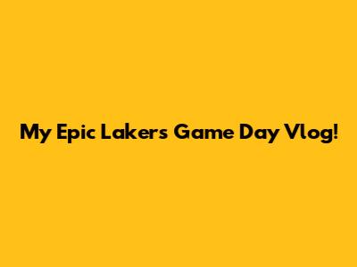 My Epic Lakers Game Day Vlog!