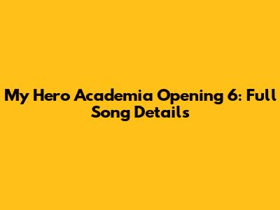 My Hero Academia Opening 6: Full Song Details