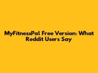 MyFitnessPal Free Version: What Reddit Users Say