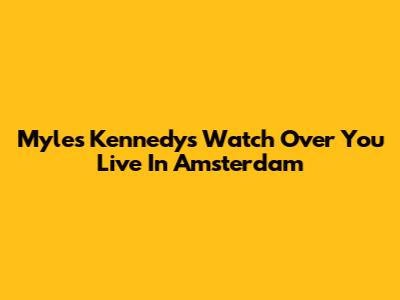 Myles Kennedy's "Watch Over You" Live In Amsterdam