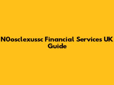 N0osclexussc Financial Services UK Guide