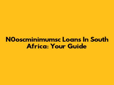 N0oscminimumsc Loans In South Africa: Your Guide