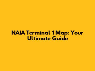 NAIA Terminal 1 Map: Your Ultimate Guide