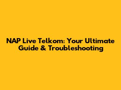 NAP Live Telkom: Your Ultimate Guide & Troubleshooting