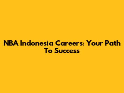 NBA Indonesia Careers: Your Path To Success