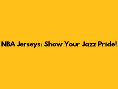 NBA Jerseys: Show Your Jazz Pride!