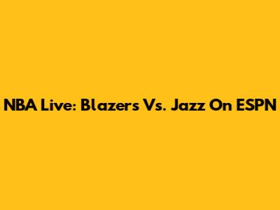 NBA Live: Blazers Vs. Jazz On ESPN