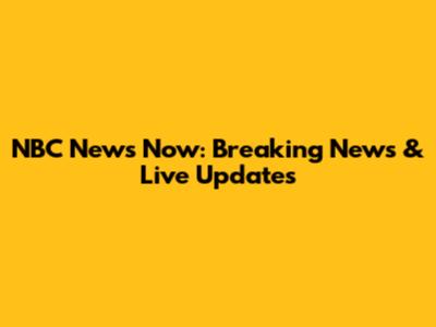 NBC News Now: Breaking News & Live Updates