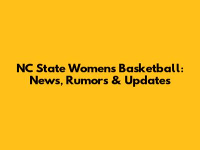 NC State Women's Basketball: News, Rumors & Updates