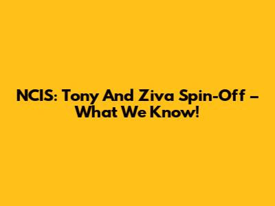 NCIS: Tony And Ziva Spin-Off – What We Know!