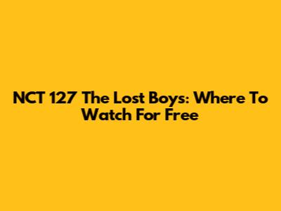 NCT 127 The Lost Boys: Where To Watch For Free