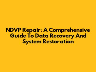 NDVP Repair: A Comprehensive Guide To Data Recovery And System Restoration