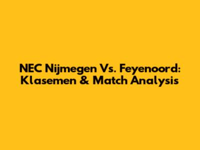 NEC Nijmegen Vs. Feyenoord: Klasemen & Match Analysis