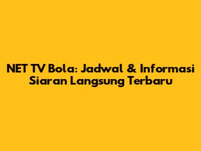 NET TV Bola: Jadwal & Informasi Siaran Langsung Terbaru