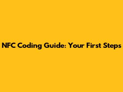 NFC Coding Guide: Your First Steps