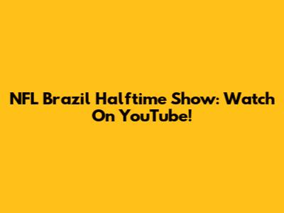 NFL Brazil Halftime Show: Watch On YouTube!