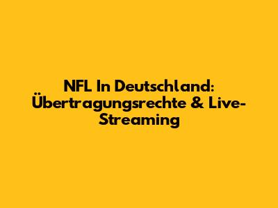 NFL In Deutschland: Übertragungsrechte & Live-Streaming