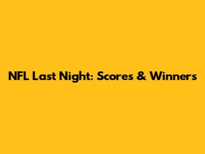 NFL Last Night: Scores & Winners