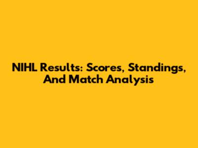 NIHL Results: Scores, Standings, And Match Analysis