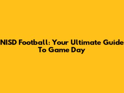 NISD Football: Your Ultimate Guide To Game Day