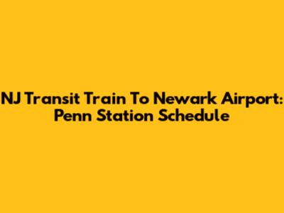 NJ Transit Train To Newark Airport: Penn Station Schedule