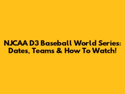 NJCAA D3 Baseball World Series: Dates, Teams & How To Watch!