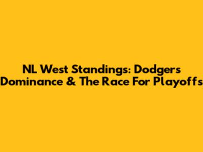 NL West Standings: Dodgers' Dominance & The Race For Playoffs