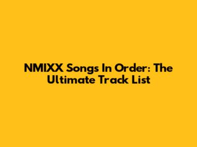 NMIXX Songs In Order: The Ultimate Track List