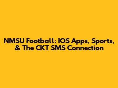 NMSU Football: IOS Apps, Sports, & The CKT SMS Connection