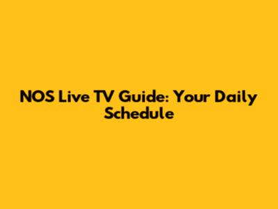 NOS Live TV Guide: Your Daily Schedule