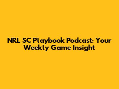 NRL SC Playbook Podcast: Your Weekly Game Insight