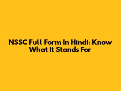 NSSC Full Form In Hindi: Know What It Stands For