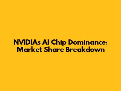 NVIDIA's AI Chip Dominance: Market Share Breakdown