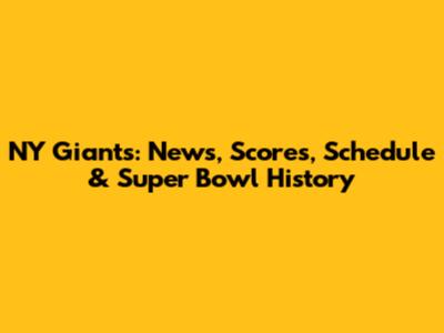 NY Giants: News, Scores, Schedule & Super Bowl History