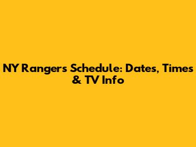 NY Rangers Schedule: Dates, Times & TV Info