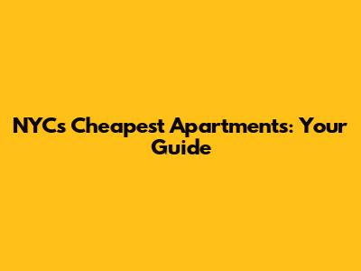 NYC's Cheapest Apartments: Your Guide